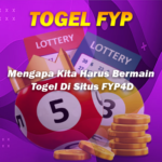 Mengapa Kita Harus Bermain Togel Di Situs FYP4D